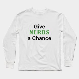 Give Nerds a Chance Long Sleeve T-Shirt